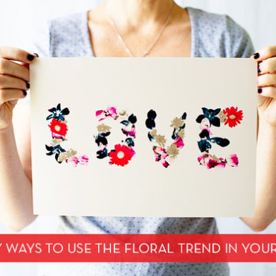 10 Ways To Use The Floral Trend At Home