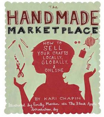 The Handmade Marketplace: How to Sell Your Crafts Locally, Globally, and Onlin