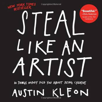 1.Steal Like an Artist: 10 Things Nobody Told You About Being Creative
