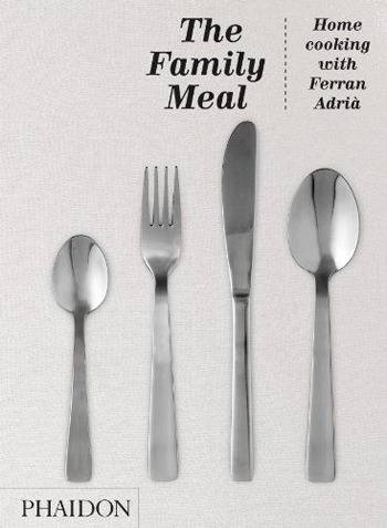 The Family Meal: Home Cooking with Ferran Adrià by Ferran Adrià 