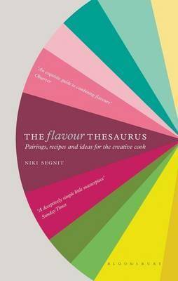 The Flavor Thesaurus: A Compendium of Pairings, Recipes and Ideas for the Creative Cook by Niki Segnit