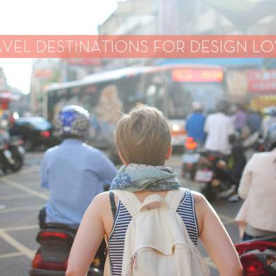 Our ten favorite travel destinations for design lovers