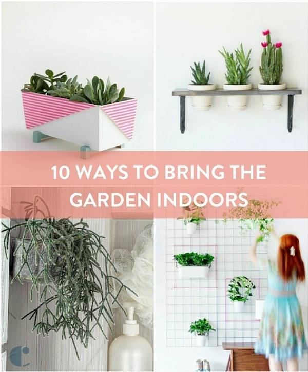 10 Ways To Bring The Garden Indoors
