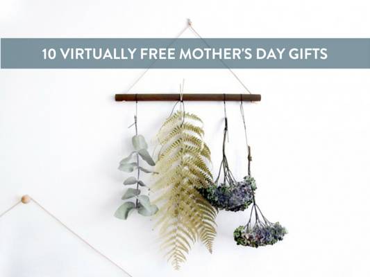 10 Virtually Free Mother's Day Gift Ideas