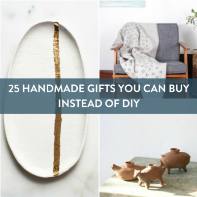 25 Handmade Gifts That You Can BUY Instead of DIY