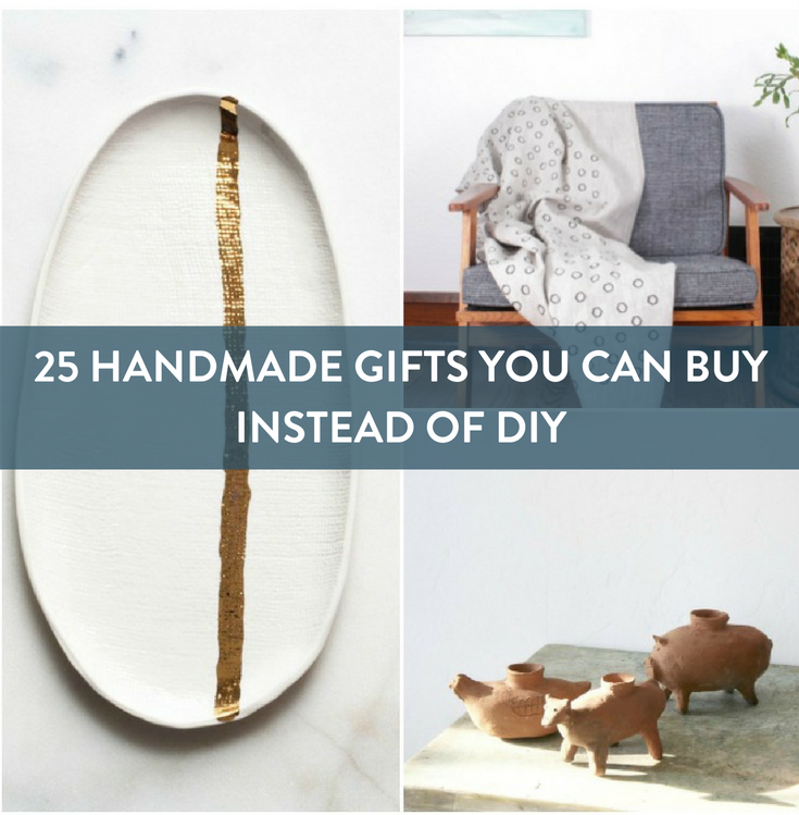 25 Handmade Gifts That You Can BUY Instead of DIY 