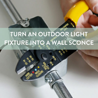 How To: Turn an Outdoor Light Fixture Into an Indoor Industrial Modern Wall Sconce