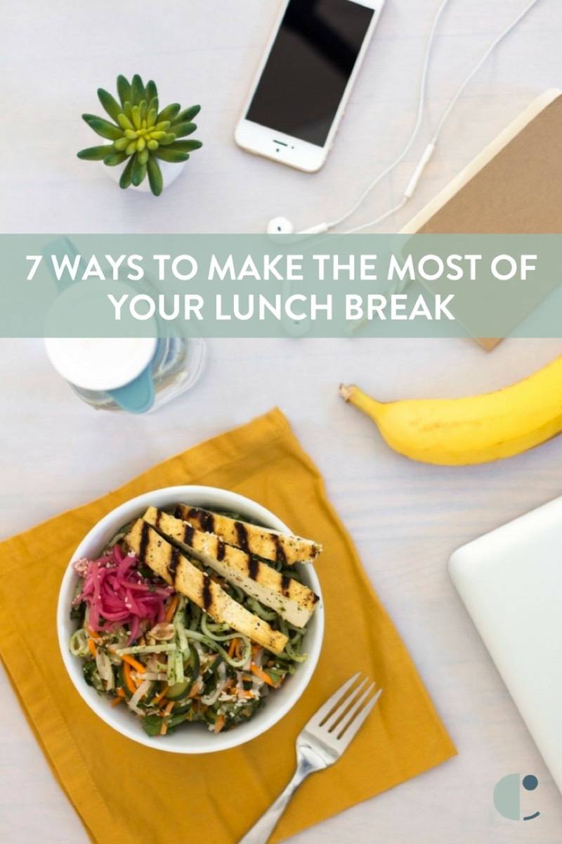 7 Ways to Make the Most of Your Lunch Break | Mindful breaks