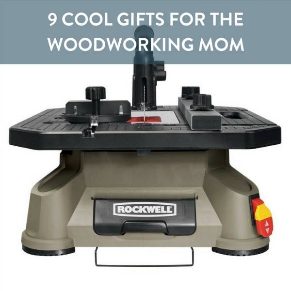 cool gifts for the woodworking mom
