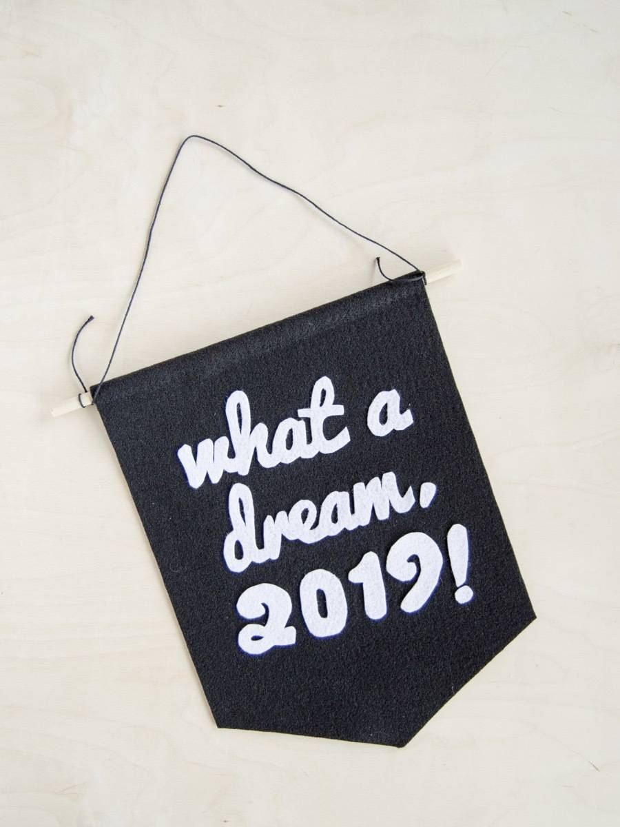 "What a Dream, 2019!" felt banner