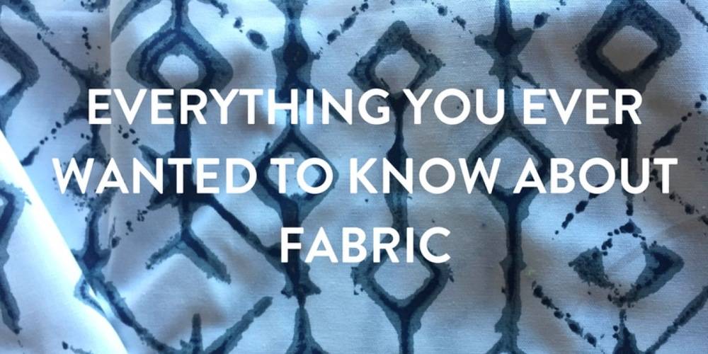 Everything You Ever Wanted to Know About Fabric