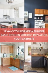 Upgrade for Builder Grade Cabinets | 13 Ideas for Replacing or Improving